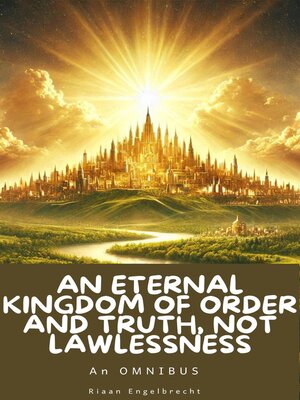 cover image of An Eternal Kingdom of Order and Truth, not Lawlessness